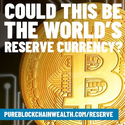 Pure Blockchain Wealth | Could This Be the World's Reserve Currency?