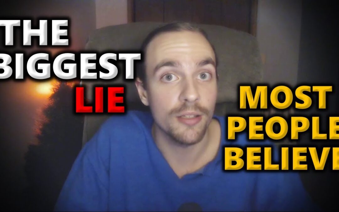 The BIGGEST Lie Most People Still Believe